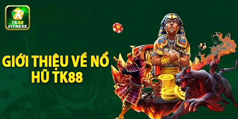 Nổ hũ TK88 nổi tiếng với mức thưởng Jackpot cực kỳ cao