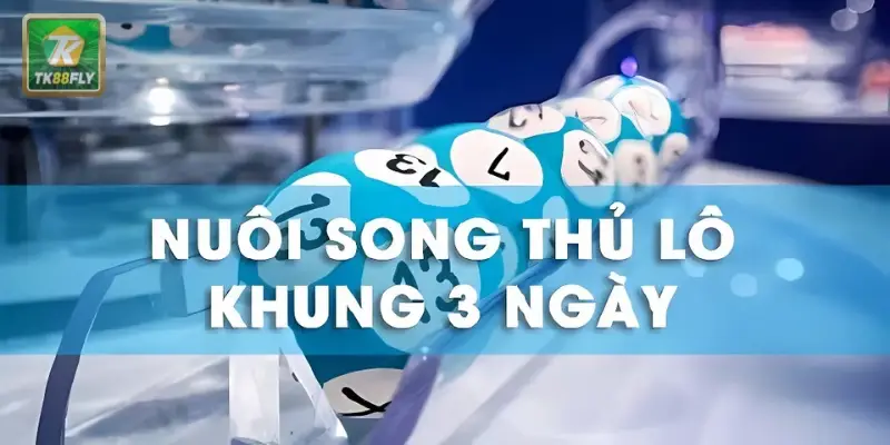 Song thủ lô 3 ngày là cách chơi được nhiều người áp dụng